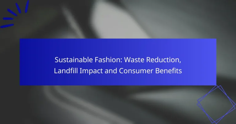 Sustainable Fashion: Waste Reduction, Landfill Impact and Consumer Benefits