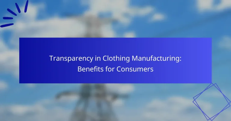 Transparency in Clothing Manufacturing: Benefits for Consumers