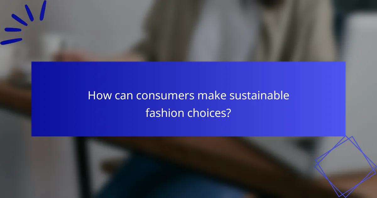 How can consumers make sustainable fashion choices?