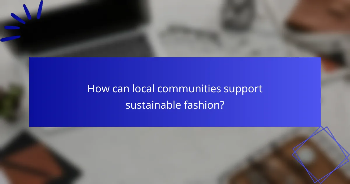How can local communities support sustainable fashion?