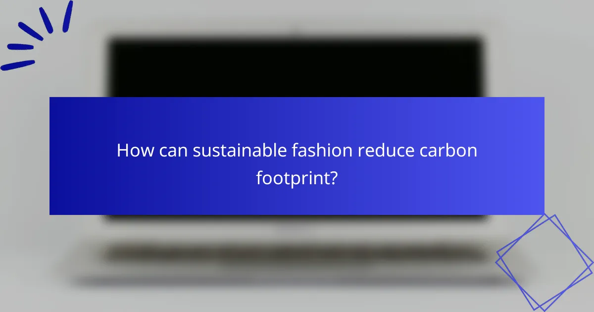 How can sustainable fashion reduce carbon footprint?
