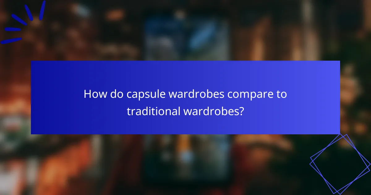 How do capsule wardrobes compare to traditional wardrobes?