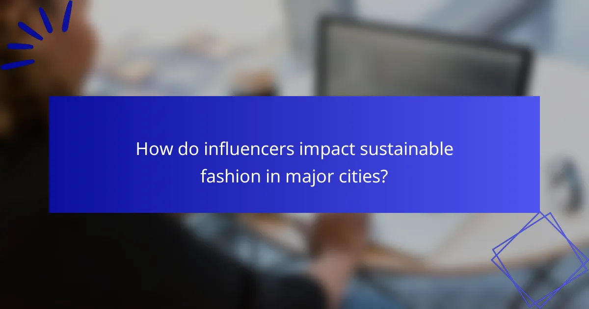 How do influencers impact sustainable fashion in major cities?