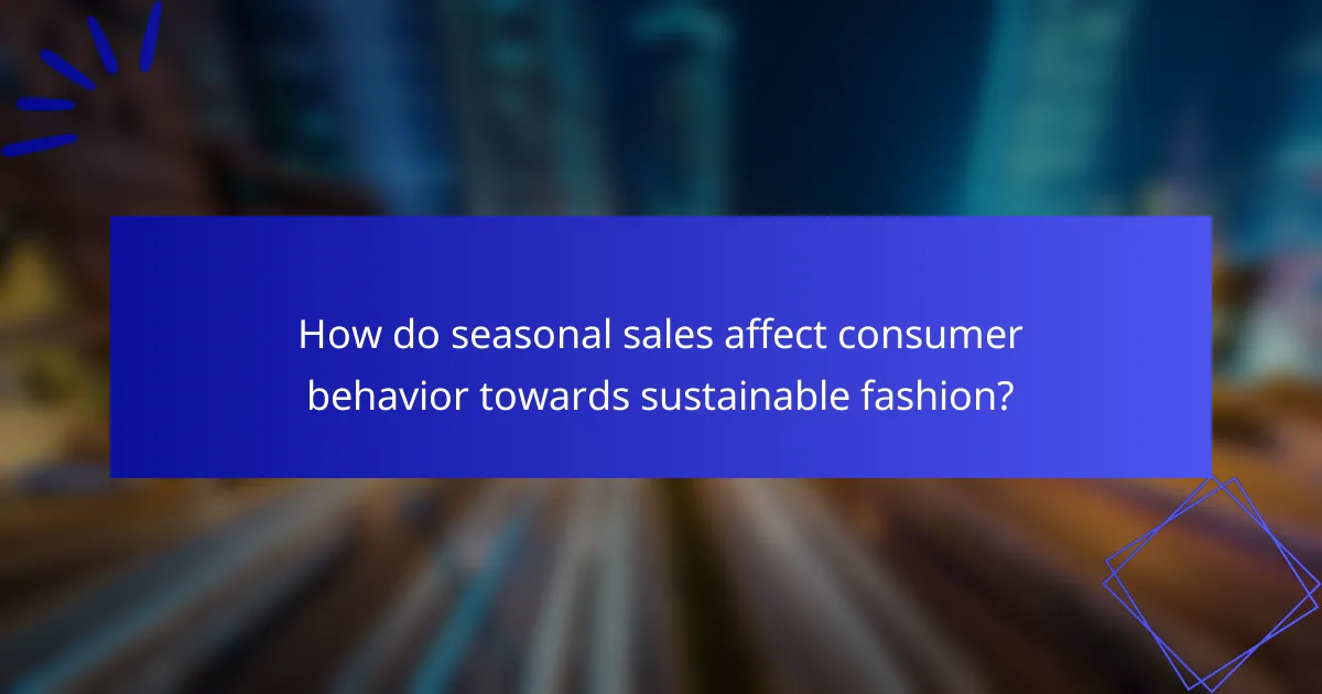 How do seasonal sales affect consumer behavior towards sustainable fashion?