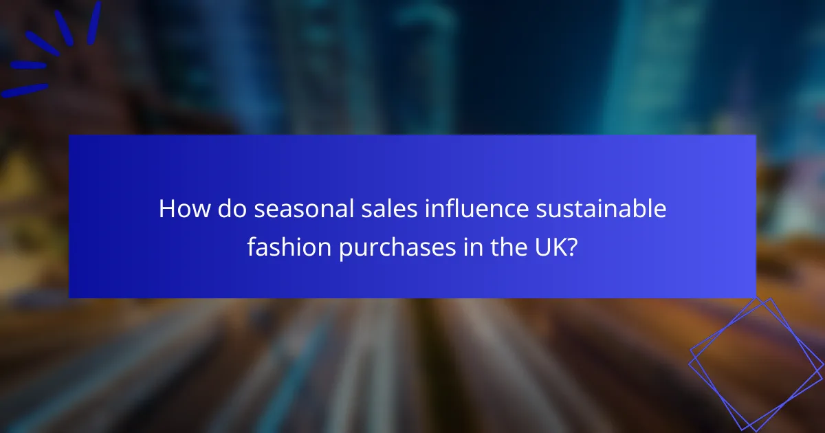 How do seasonal sales influence sustainable fashion purchases in the UK?