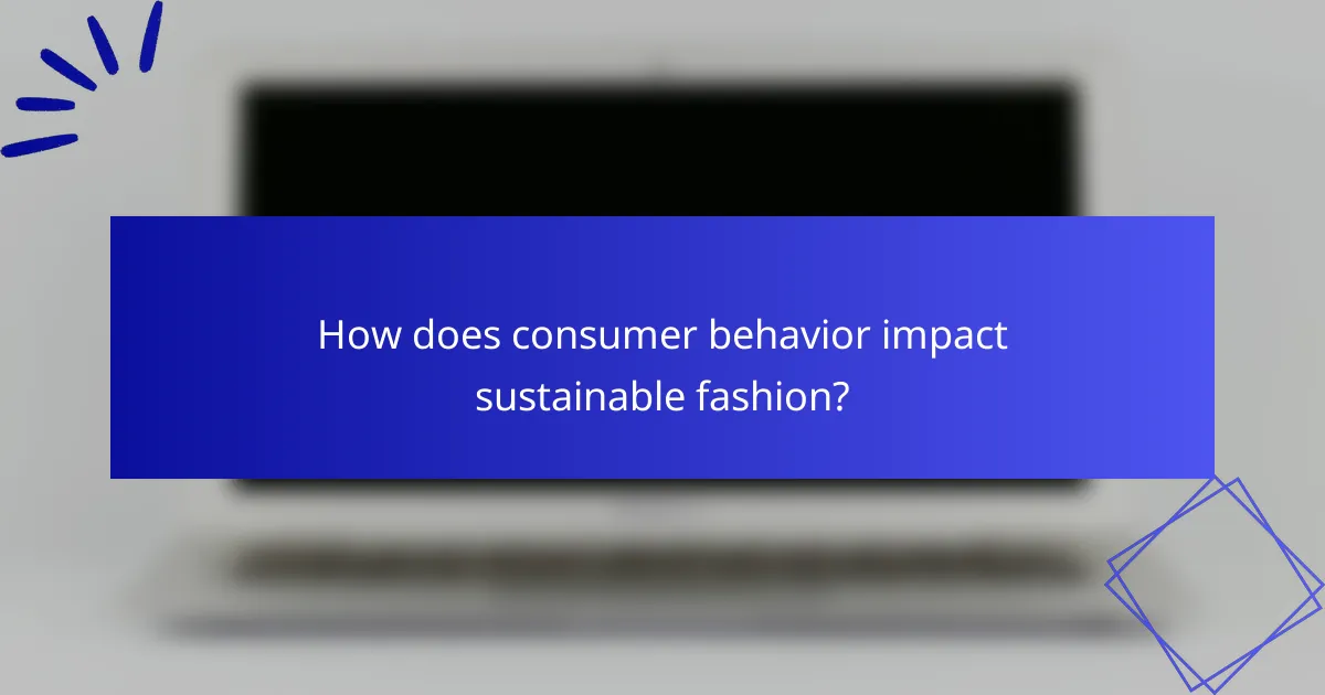 How does consumer behavior impact sustainable fashion?