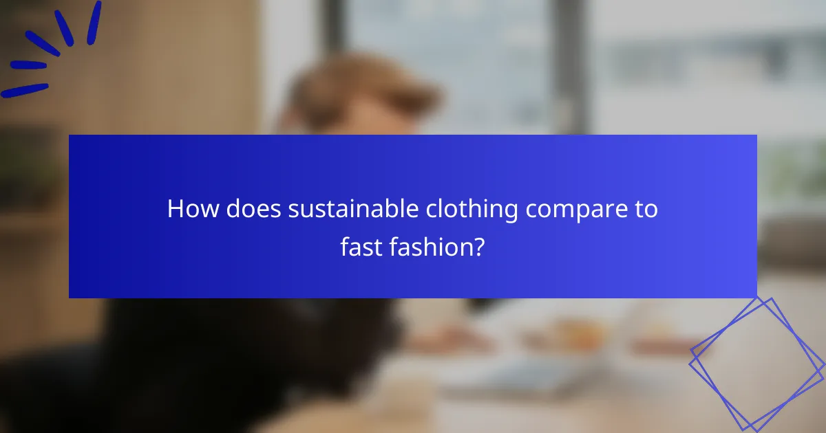 How does sustainable clothing compare to fast fashion?