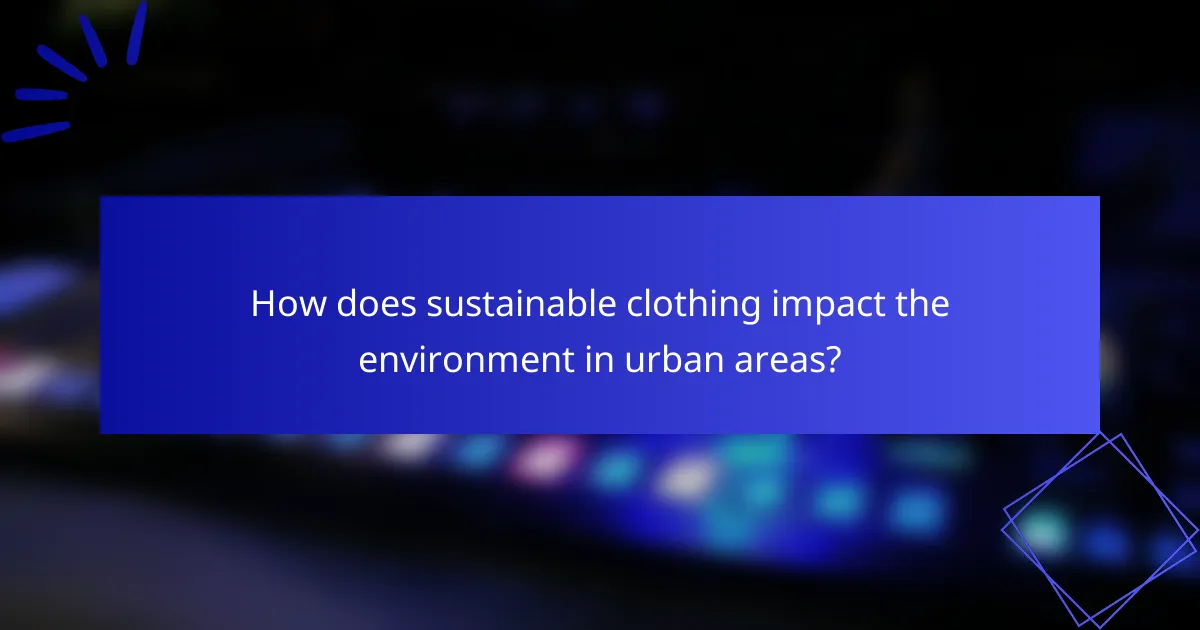 How does sustainable clothing impact the environment in urban areas?