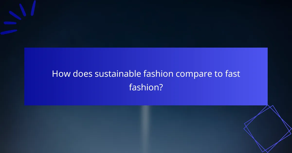 How does sustainable fashion compare to fast fashion?