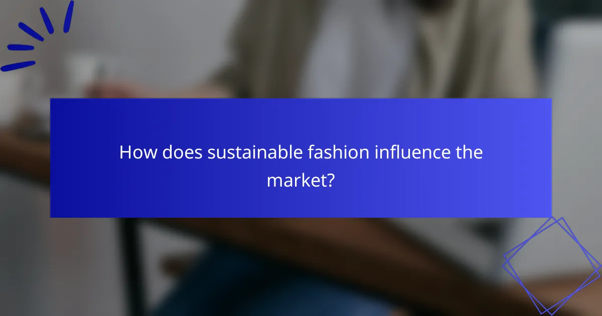 How does sustainable fashion influence the market?