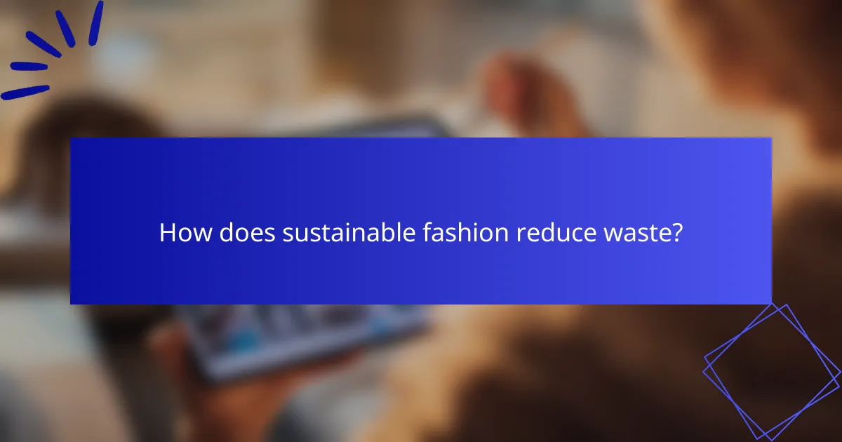 How does sustainable fashion reduce waste?