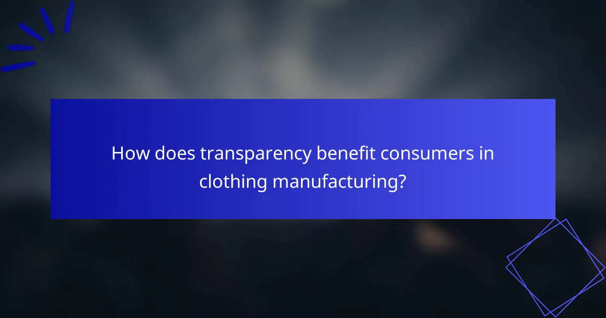 How does transparency benefit consumers in clothing manufacturing?