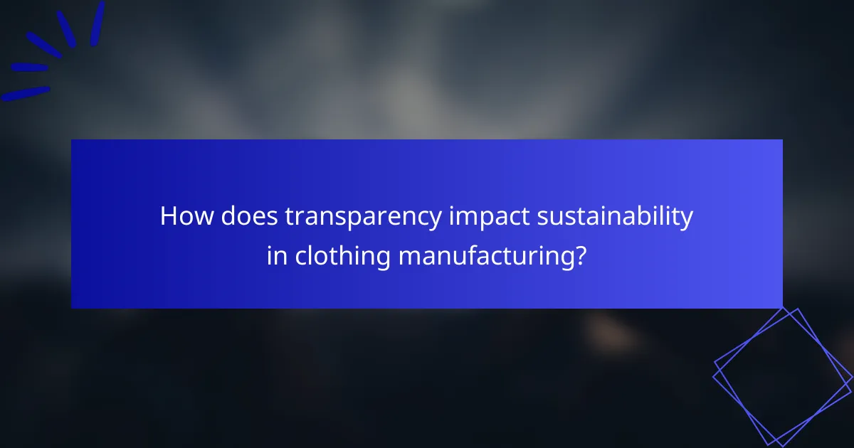 How does transparency impact sustainability in clothing manufacturing?