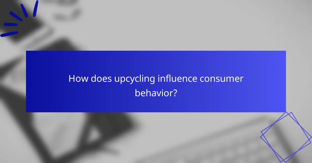 How does upcycling influence consumer behavior?