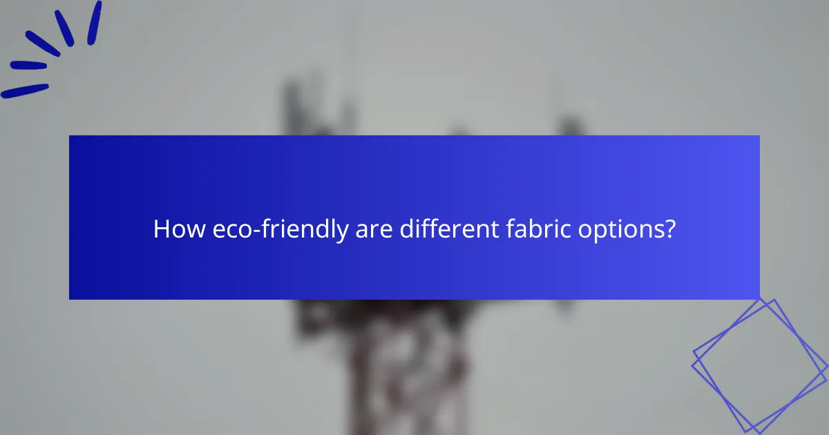 How eco-friendly are different fabric options?