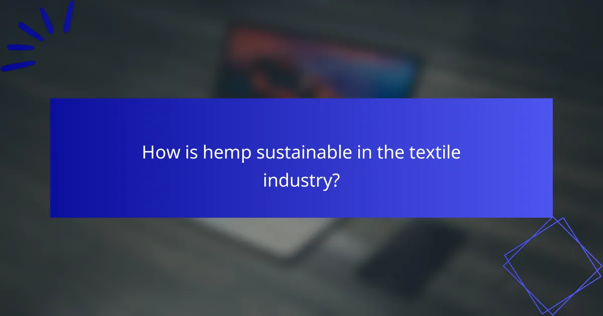 How is hemp sustainable in the textile industry?