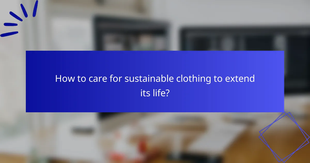 How to care for sustainable clothing to extend its life?