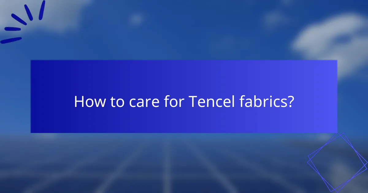 How to care for Tencel fabrics?
