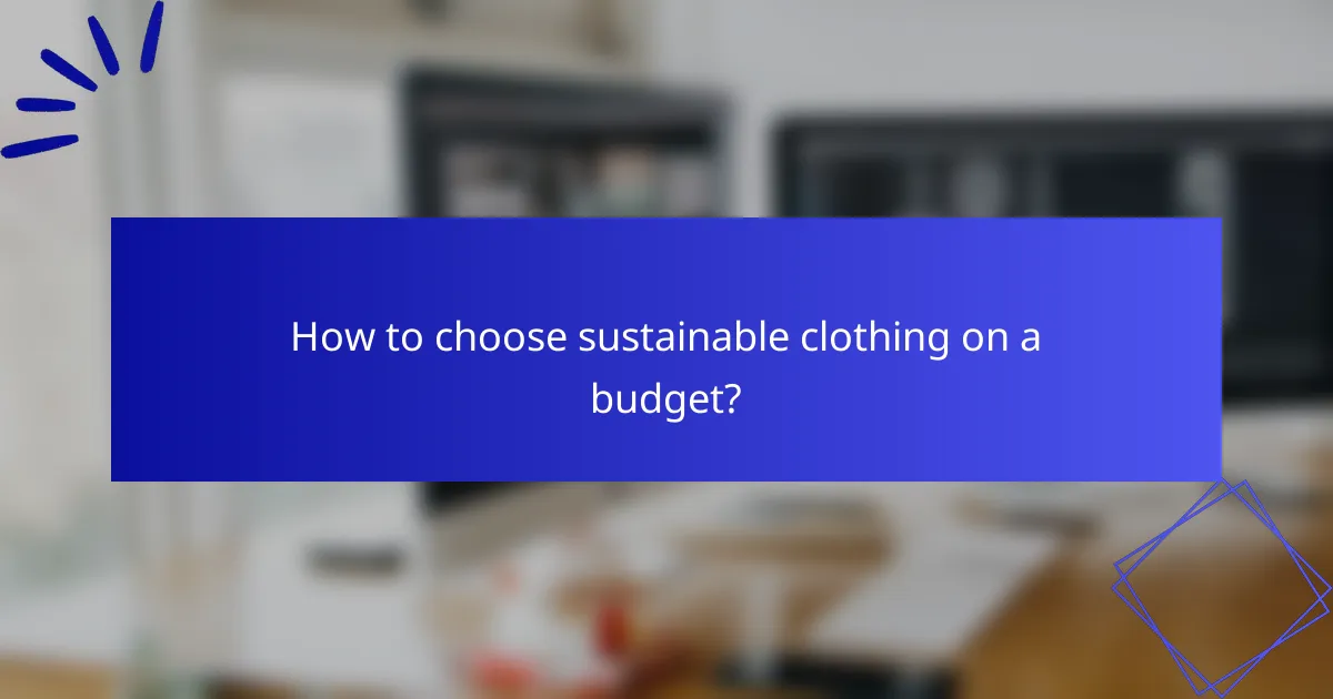 How to choose sustainable clothing on a budget?