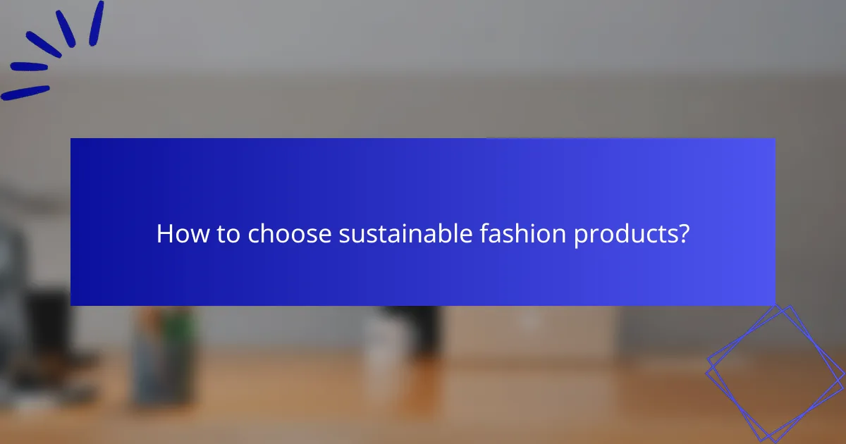 How to choose sustainable fashion products?