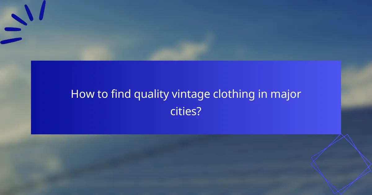 How to find quality vintage clothing in major cities?