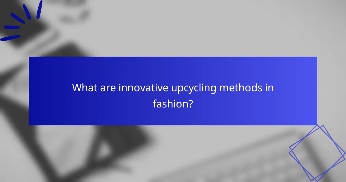 What are innovative upcycling methods in fashion?