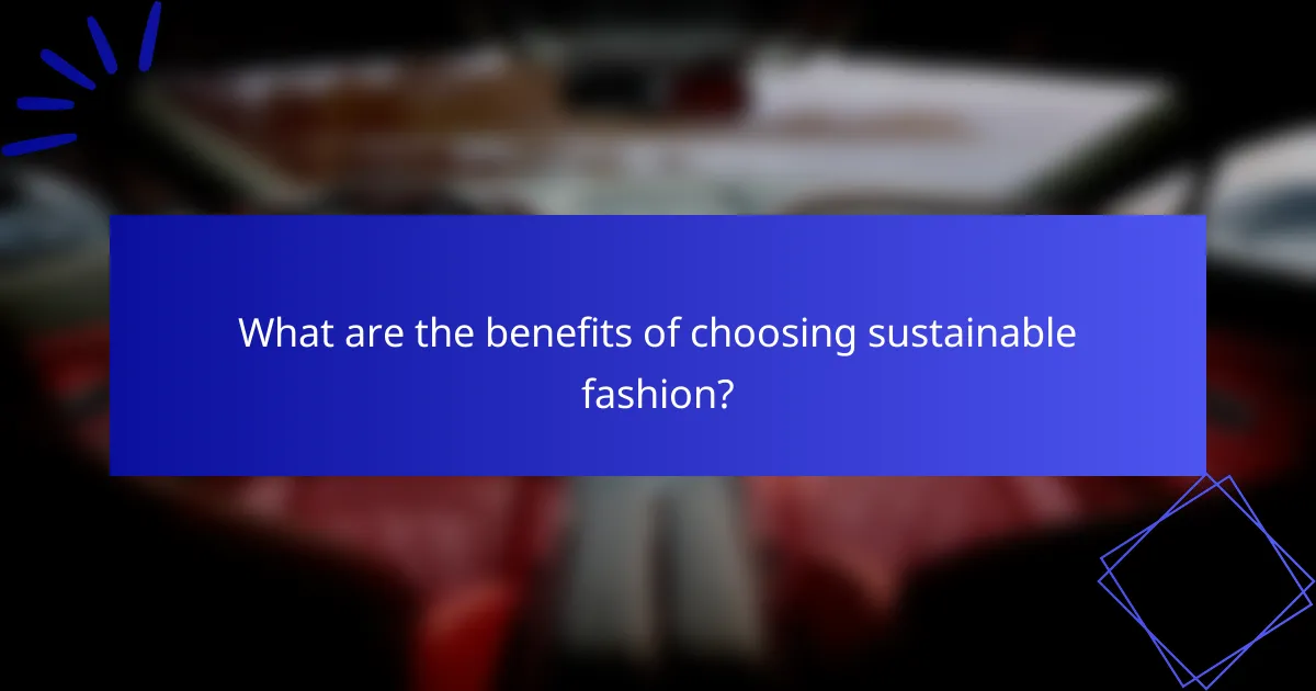 What are the benefits of choosing sustainable fashion?