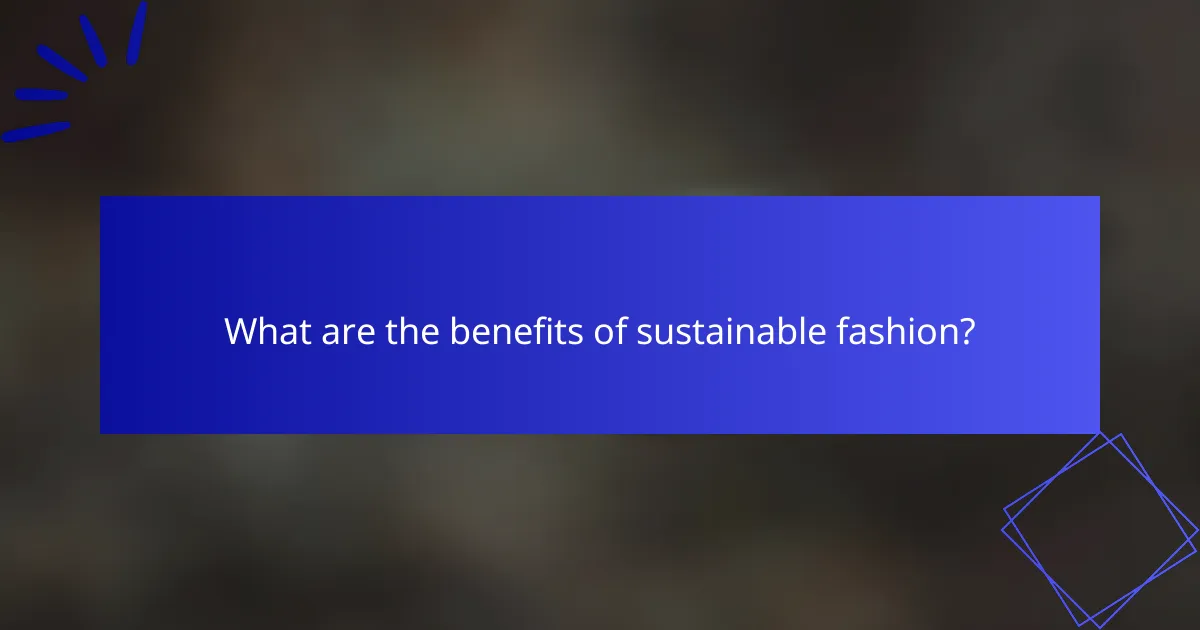 What are the benefits of sustainable fashion?