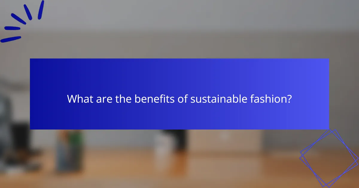What are the benefits of sustainable fashion?