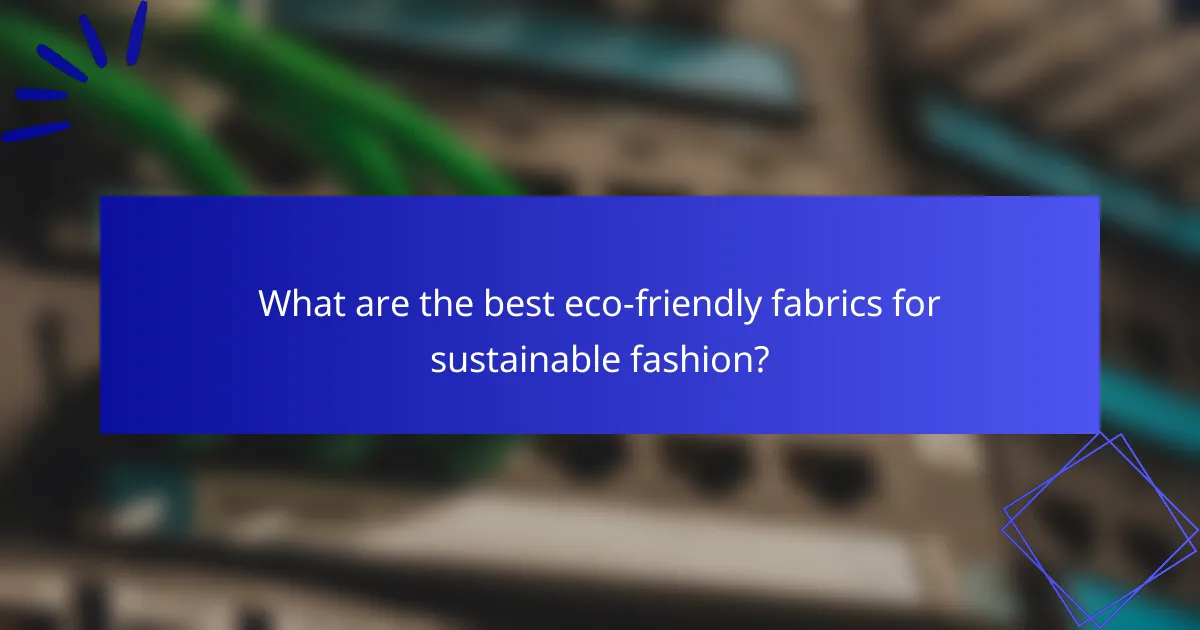 What are the best eco-friendly fabrics for sustainable fashion?