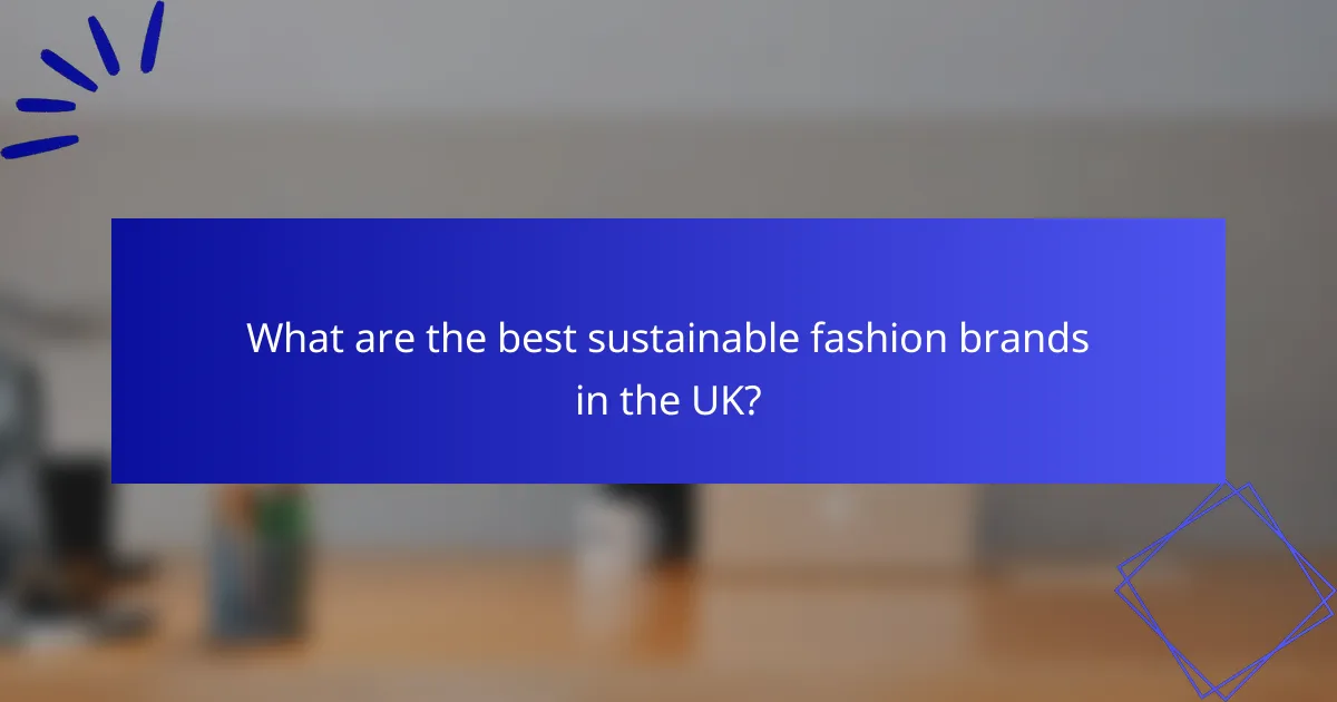 What are the best sustainable fashion brands in the UK?