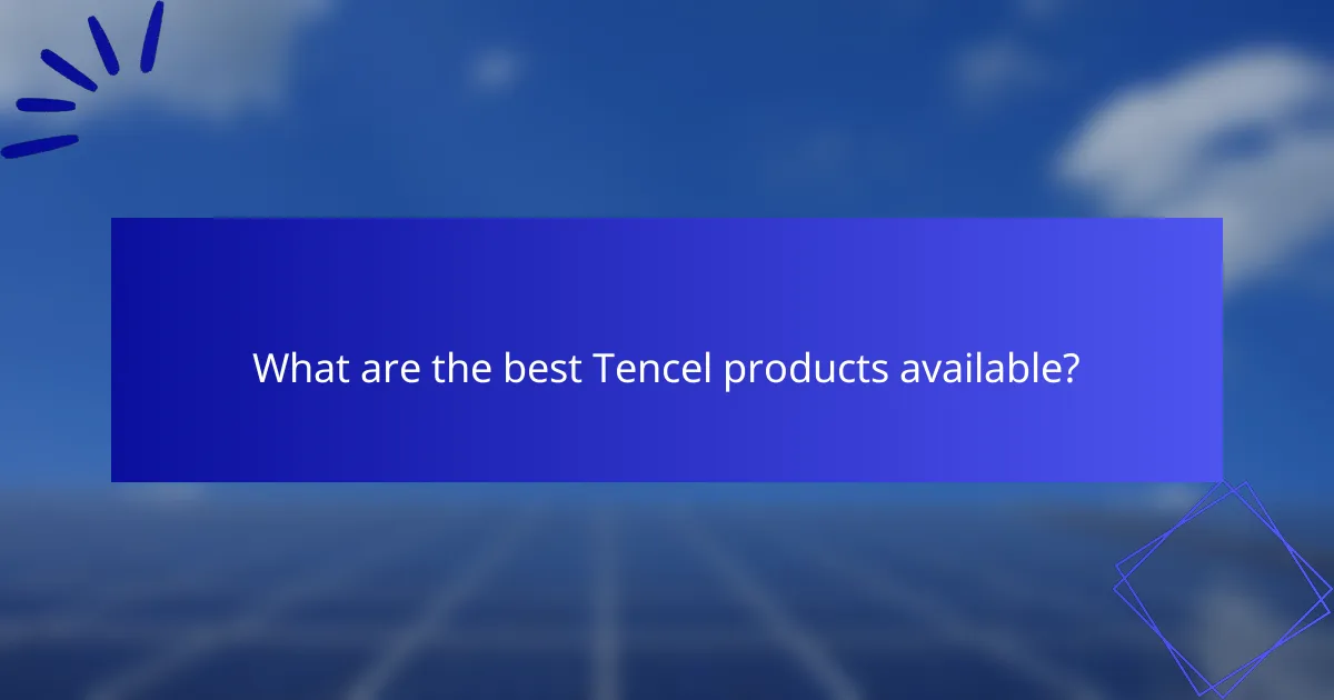 What are the best Tencel products available?