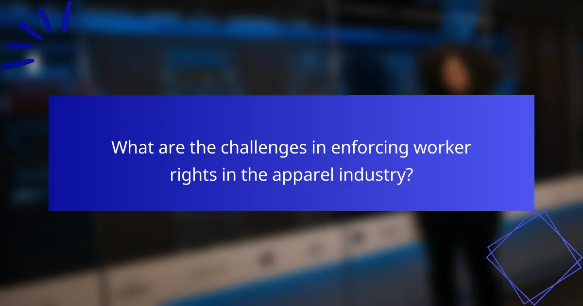 What are the challenges in enforcing worker rights in the apparel industry?