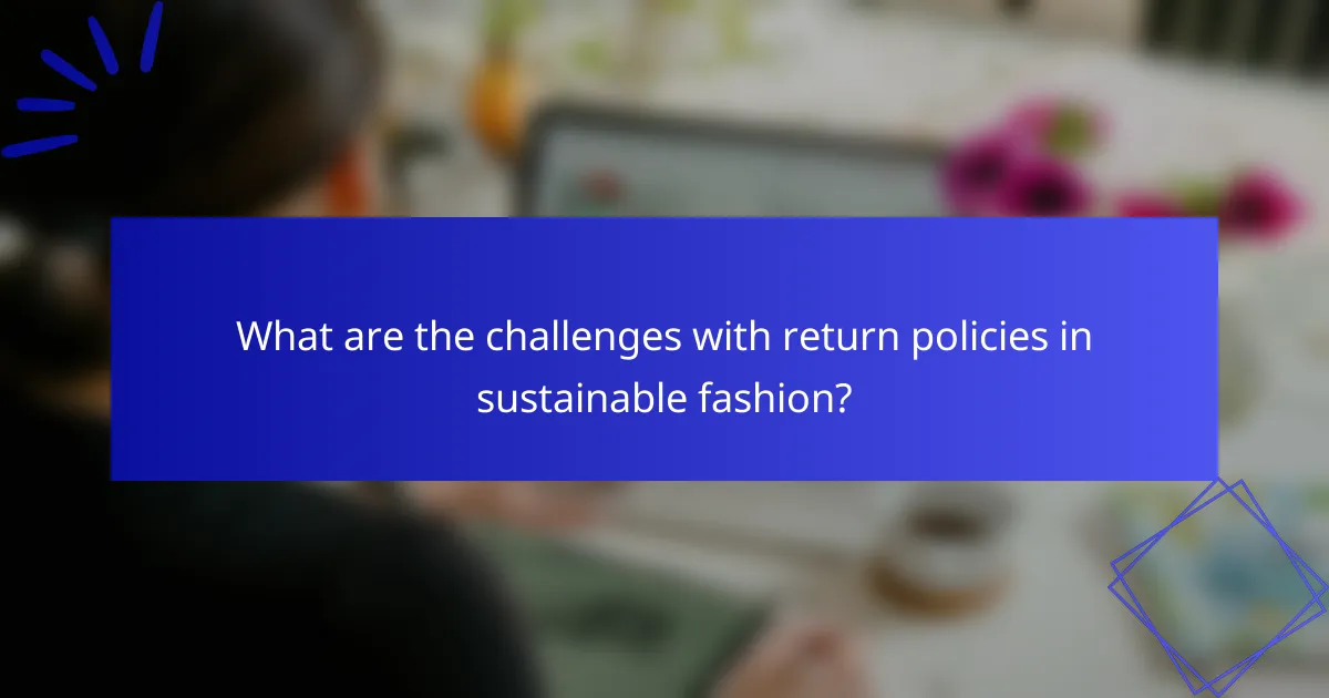 What are the challenges with return policies in sustainable fashion?