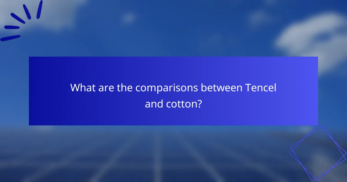What are the comparisons between Tencel and cotton?