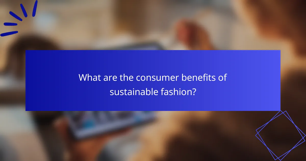 What are the consumer benefits of sustainable fashion?