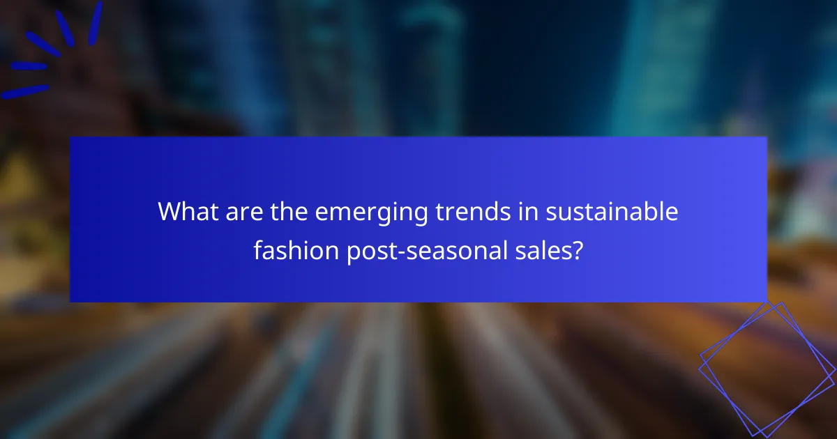 What are the emerging trends in sustainable fashion post-seasonal sales?
