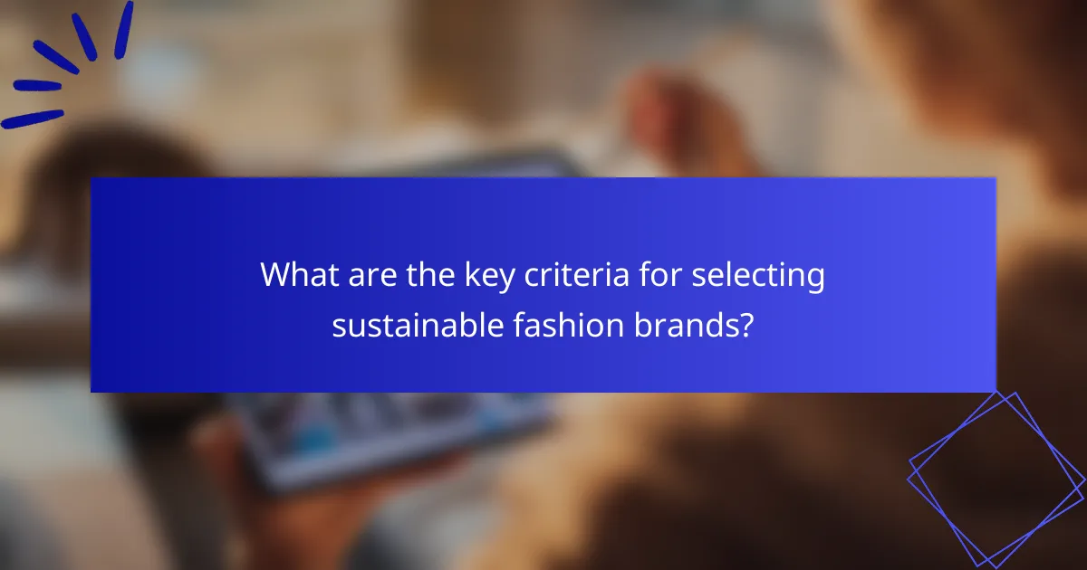 What are the key criteria for selecting sustainable fashion brands?
