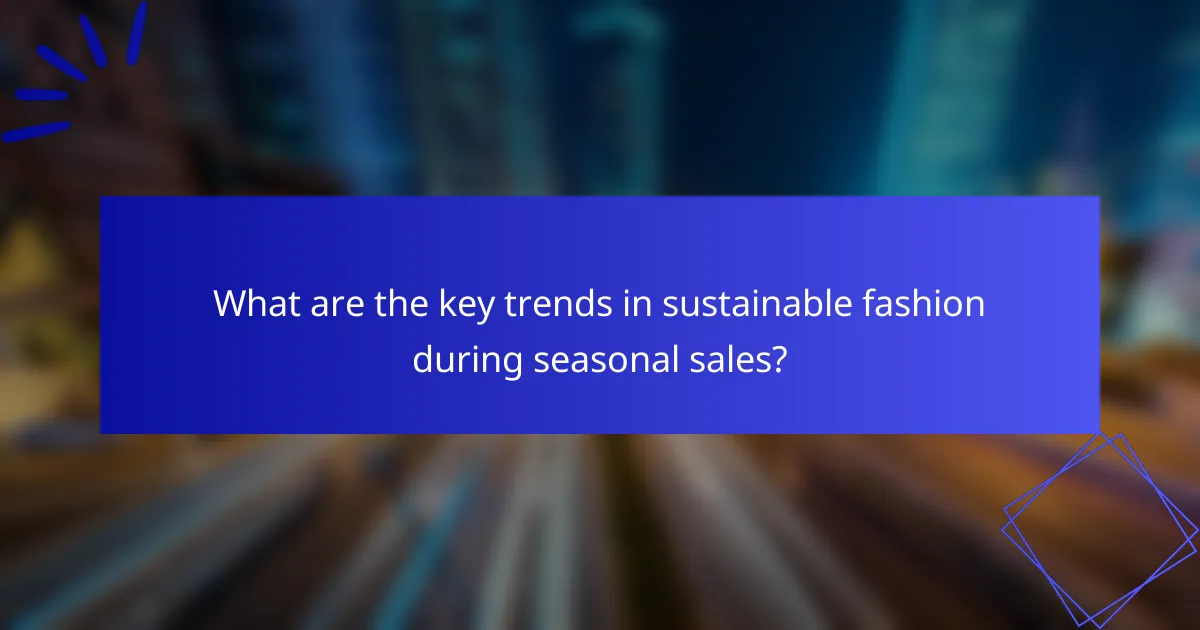 What are the key trends in sustainable fashion during seasonal sales?