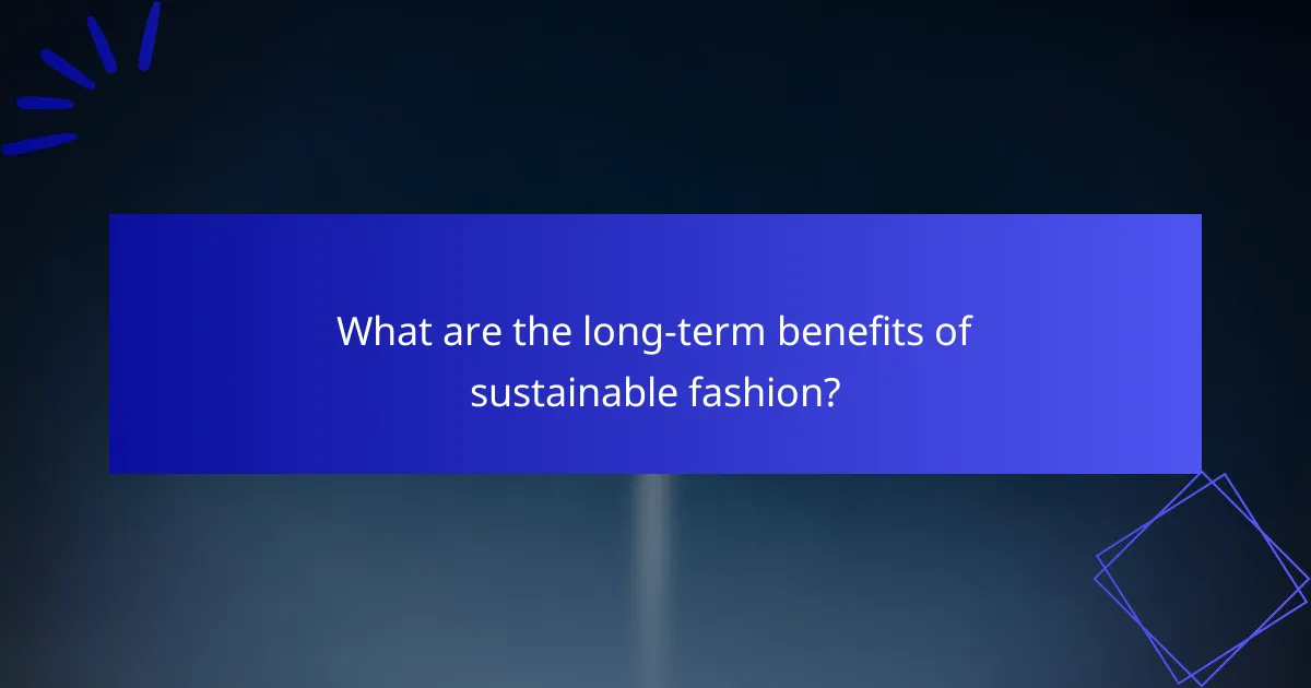 What are the long-term benefits of sustainable fashion?