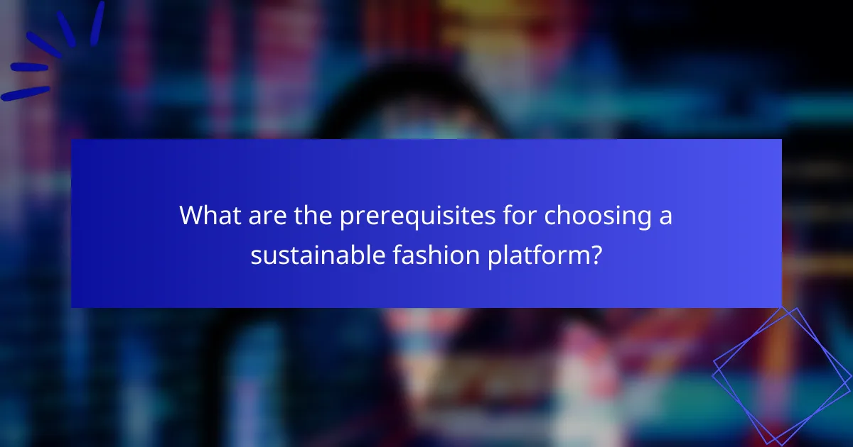 What are the prerequisites for choosing a sustainable fashion platform?