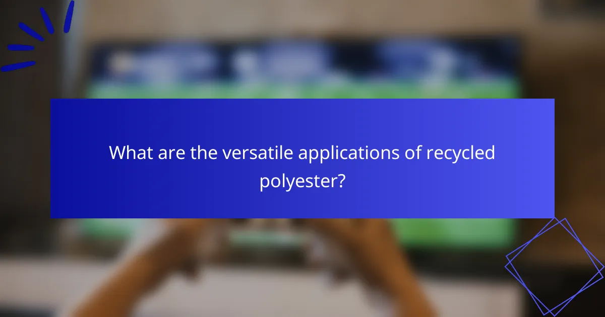 What are the versatile applications of recycled polyester?