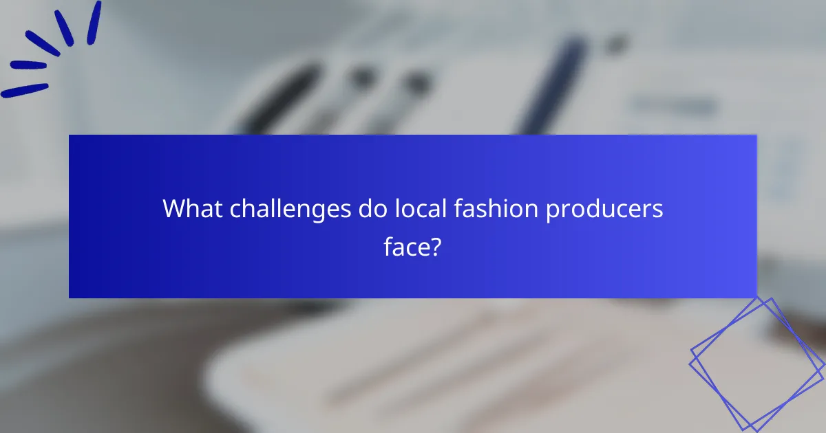 What challenges do local fashion producers face?