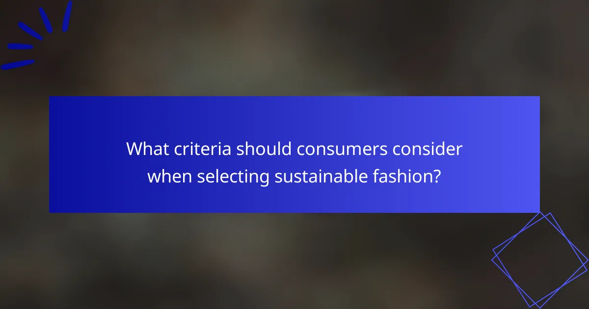 What criteria should consumers consider when selecting sustainable fashion?
