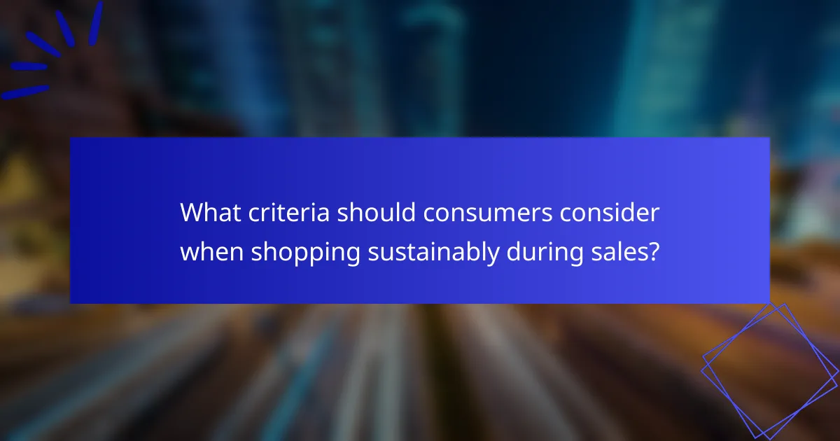 What criteria should consumers consider when shopping sustainably during sales?