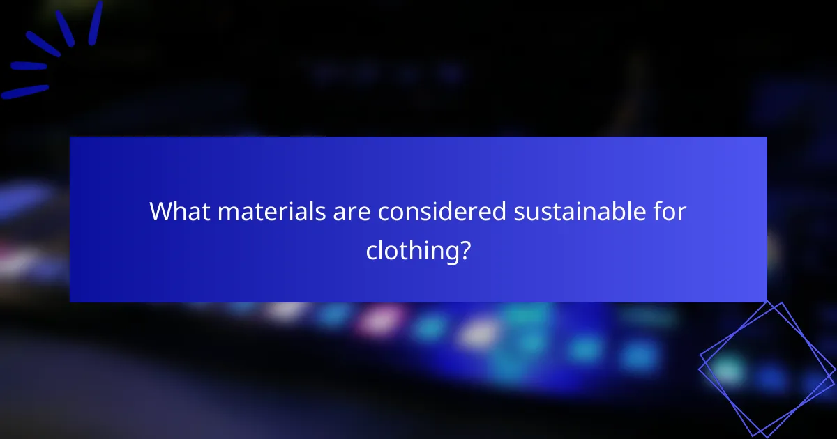What materials are considered sustainable for clothing?