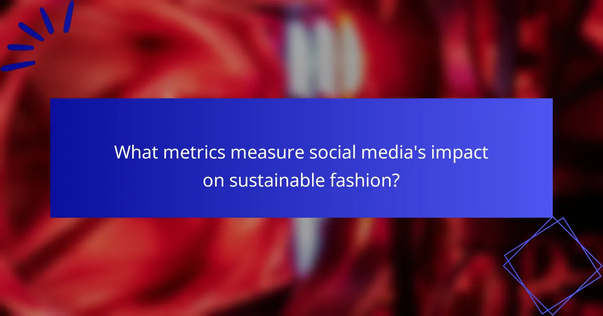 What metrics measure social media's impact on sustainable fashion?