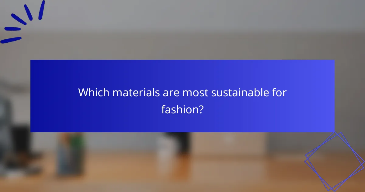Which materials are most sustainable for fashion?