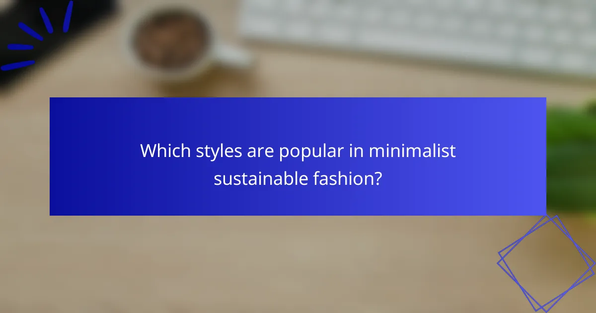 Which styles are popular in minimalist sustainable fashion?